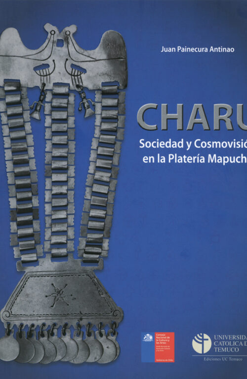 Charu Sociedad y cosmovisión en la platería mapuche