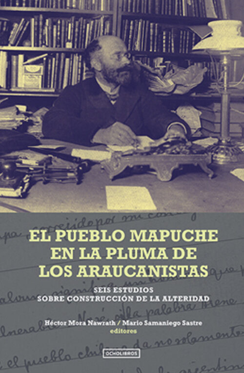 El pueblo Mapuche en la pluma de los Araucanistas