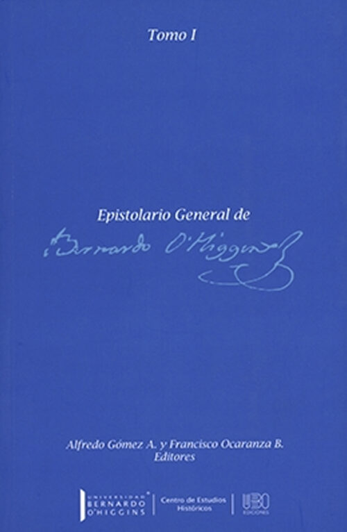 Epistolario General de Bernardo O'Higgins tomo 1