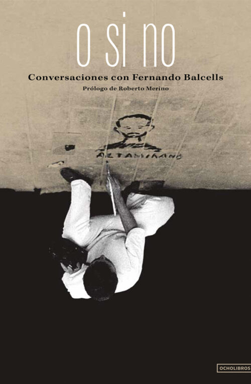 O Si No. Conversaciones con Fernando Balcells