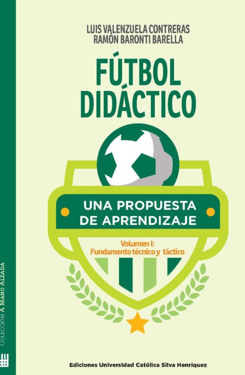 Fútbol didáctico. Una propuesta de aprendizaje. Volumen I: Fundamento técnico y táctico.